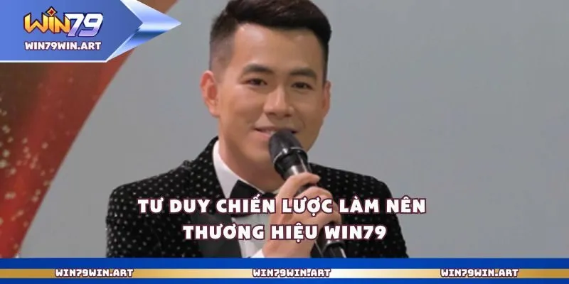 Tư duy chiến lược làm nên thương hiệu Win79