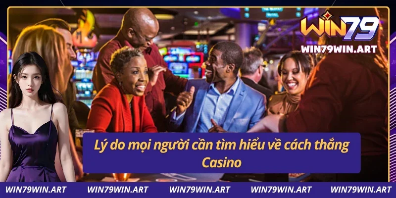 Lý do nên biết những cách thắng Casino