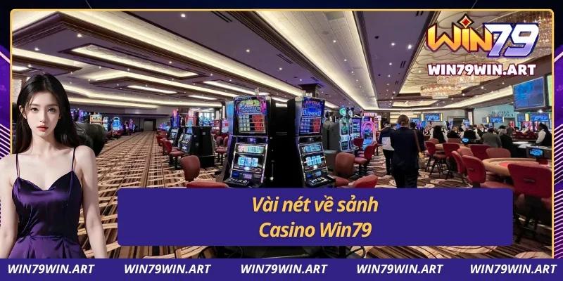 Thông tin sơ bộ về Casino trực tuyến tại Win79 