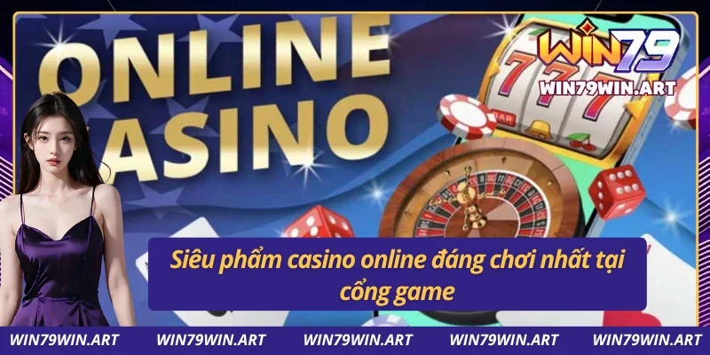 Chơi casino online với toàn siêu phẩm game chất lượng