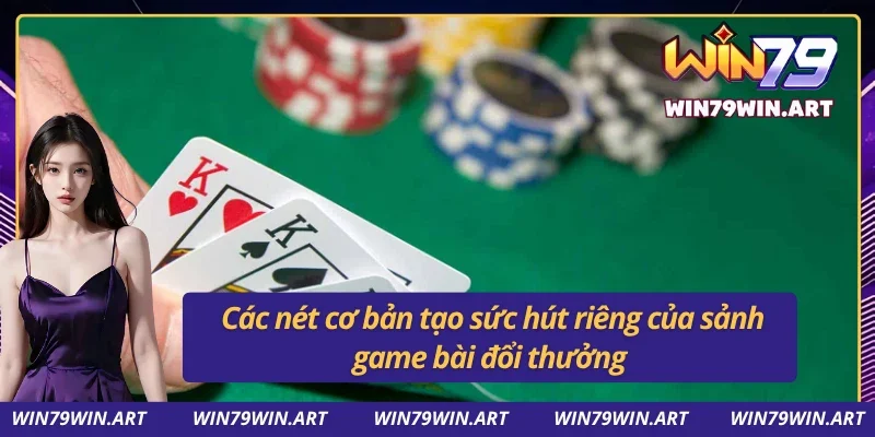 Ưu điểm nổi bật khi tham gia vào sảnh game bài Win79 