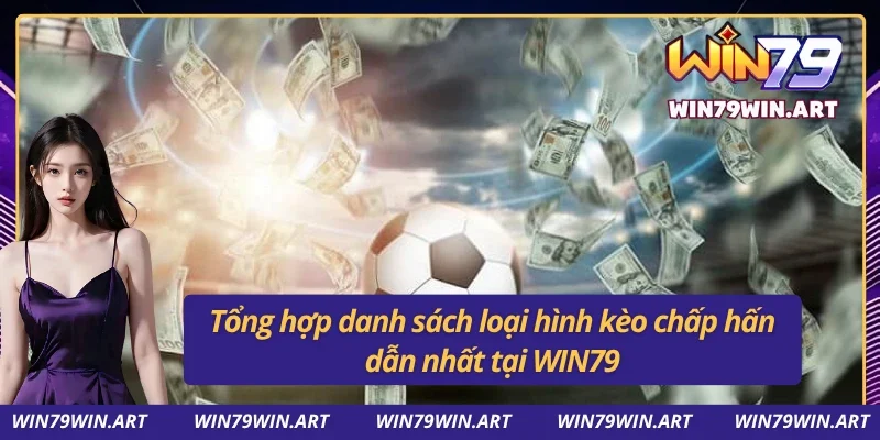 Kèo Chấp WIN79 - Đỉnh Cao Cá Cược Thể Thao Đổi Thưởng 3 Các loại hình kèo chấp WIN79