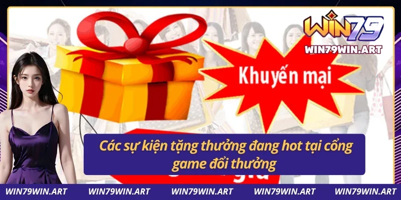 Điểm danh những chương trình khuyến mãi Win79 đang có hiệu lực 