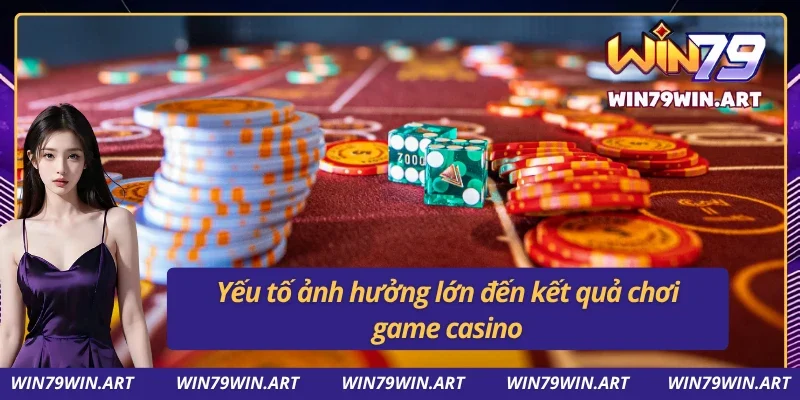 Yếu tố quyết định hiệu quả của các kinh nghiệm chơi casino