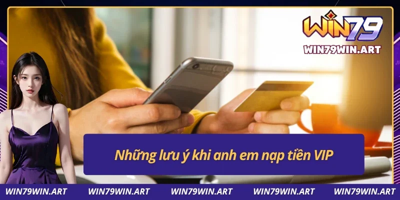 Lưu ý tối kỵ nên tránh phải khi nạp Vip