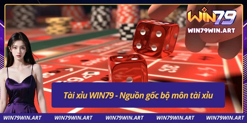 Nguồn gốc tài xỉu tại WIN79
