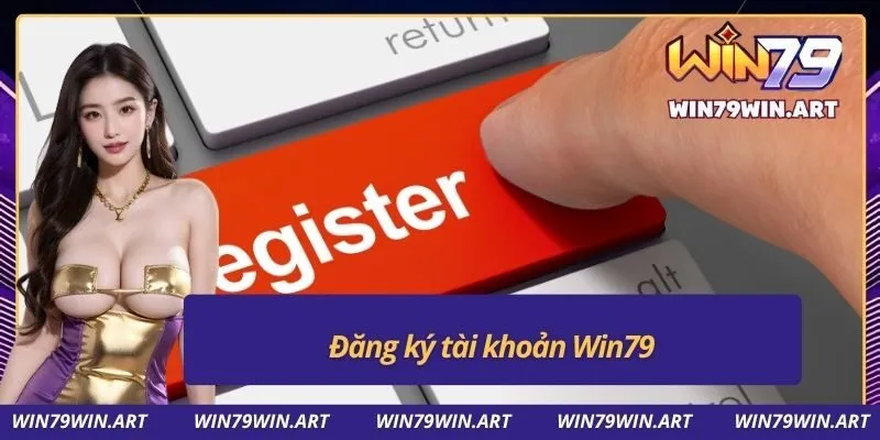 Đăng ký tài khoản Win79